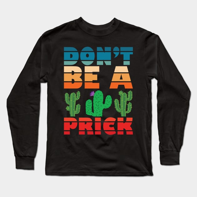 don't be a prick Long Sleeve T-Shirt by teestaan